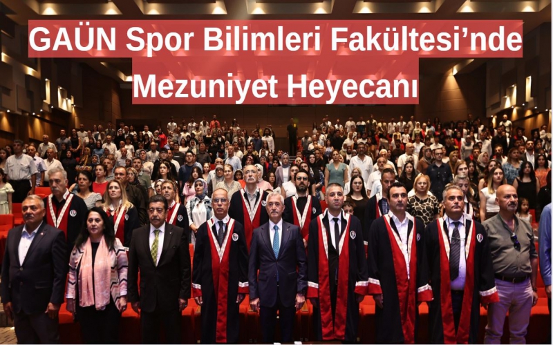 GAÜN Spor Bilimleri Fakültesi’nde Mezuniyet Heyecanı